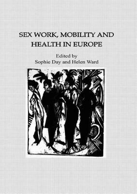 Sex Work, Mobility & Health by Sophie Day, Helen Ward