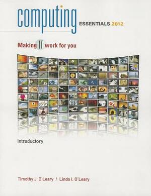 Computing Essentials, Introductory: Making IT Work for You by Timothy J. O'Leary, Linda I. O'Leary