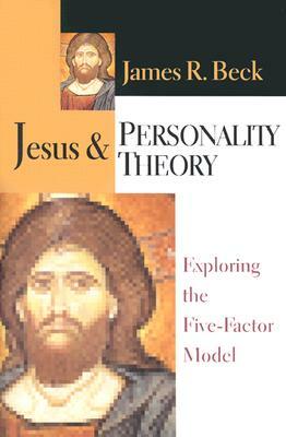 Jesus & Personality Theory: Exploring the Five-Factor Model by James R. Beck
