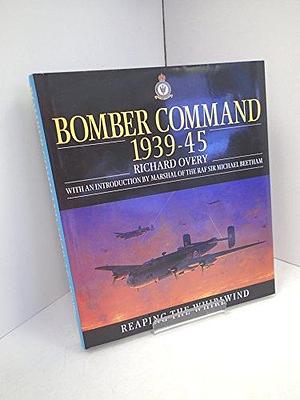 Bomber Command, 1939-1945 by R. J. Overy
