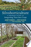 Silvohorticulture: A Grower's Guide to Integrating Trees into Crops by Andy Dibben, Ben Raskin