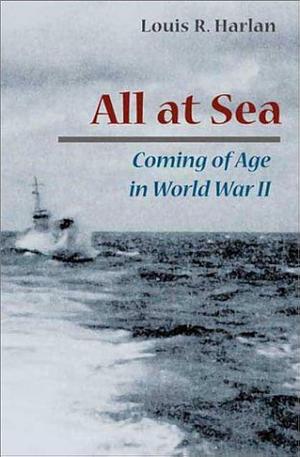 All at Sea: Coming of Age in World War II by Louis R. Harlan