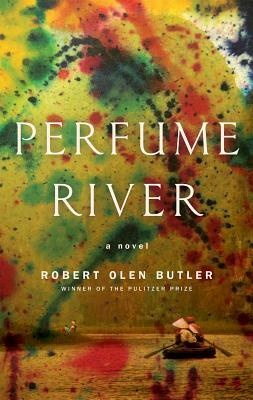 Perfume River by Robert Olen Butler