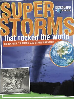 Super Storms That Rocked the World: Hurricanes, Tsunamis, and Other Disasters by Mark Shulman