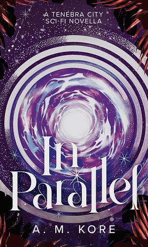In Parallel by A.M. Kore