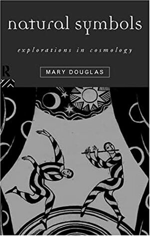 Natural symbols; explorations in cosmology by Mary Douglas