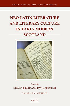 Neo-Latin Literature and Literary Culture in Early Modern Scotland by Steven J. Reid, David McOmish