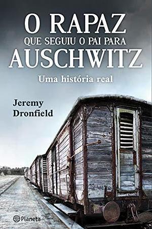 O rapaz que seguiu o pai para Auschwitz by Jeremy Dronfield, Jeremy Dronfield