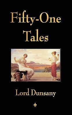 Fifty-One Tales by Lord Dunsany