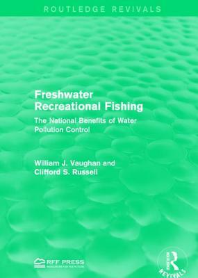 Freshwater Recreational Fishing: The National Benefits of Water Pollution Control by Clifford S. Russell, William J. Vaughan