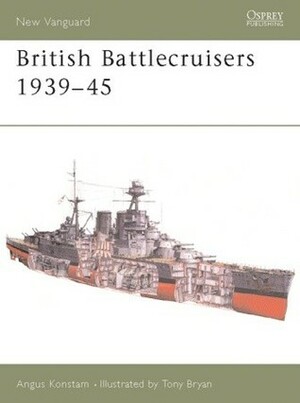British Battlecruisers 1939–45 by Tony Bryan, Angus Konstam