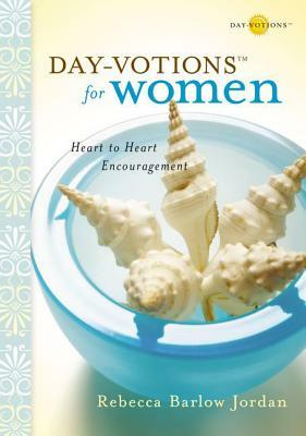 Day-Votions for Women: Heart to Heart Encouragement by Rebecca Barlow Jordan