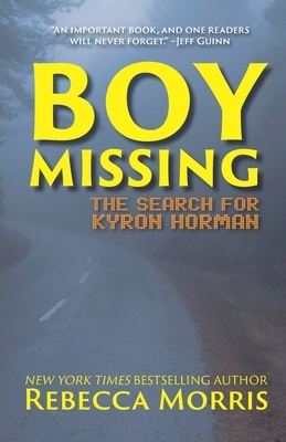 Boy Missing: The Search for Kyron Horman by Rebecca Morris