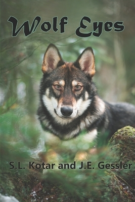Wolf Eyes by J. E. Gessler, S. L. Kotar