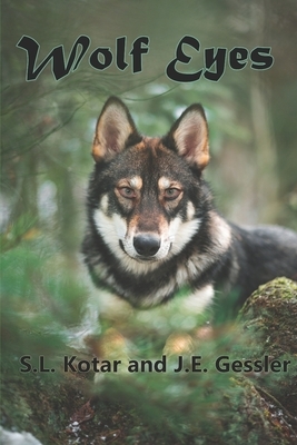 Wolf Eyes by S. L. Kotar, J. E. Gessler