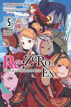 Re:ZERO -Starting Life in Another World- Ex, Vol. 5 (light novel): The Tale of the Scarlet Princess by Tappei Nagatsuki