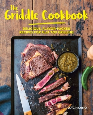 The Griddle Cookbook: Delicious, Flavor-Packed Recipes for Flat-Top Grilling by Loïc Hanno