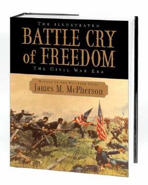 The Illustrated Battle Cry of Freedom: The Civil War Era by James M. McPherson