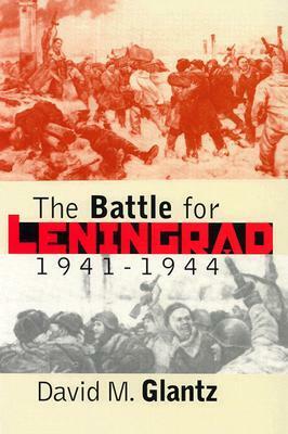 The Battle for Leningrad, 1941-1944 by David M. Glantz