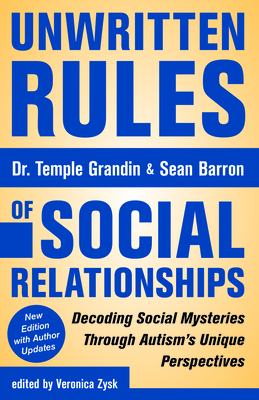 Unwritten Rules of Social Relationships: Decoding Social Mysteries Through the Unique Perspectives of Autism: New Edition with Author Updates by Sean Barron, Temple Grandin