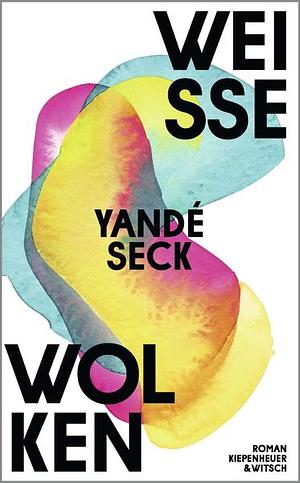 Weiße Wolken: Roman by Yandé Seck