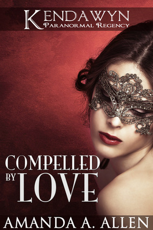 Compelled By Love by Amanda A. Allen