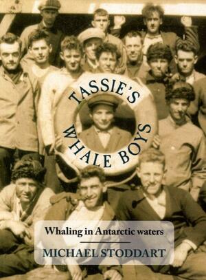 Tassie's Whale Boys: Whaling in Antarctic Waters by David Michael Stoddart