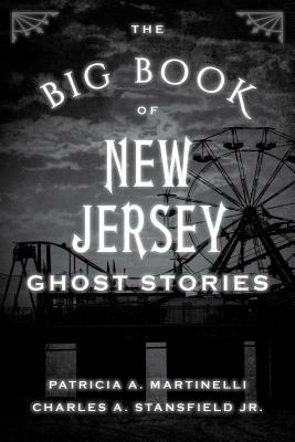 The Big Book of New Jersey Ghost Stories by Charles A. Stansfield, Patricia A. Martinelli