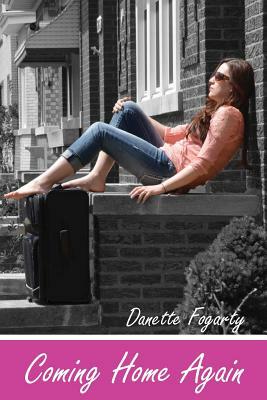 Coming Home Again by Danette Fogarty