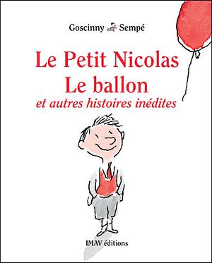 Le Petit Nicolas : Le ballon et autres histoires inédites by Jean-Jacques Sempé, René Goscinny