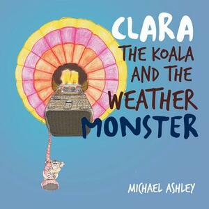 Clara the Koala and the Weather Monster by Michael Ashley