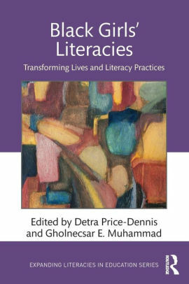 Black Girls' Literacies: Transforming Lives and Literacy Practices by Detra Price-Dennis, Gholnecsar E Muhammad
