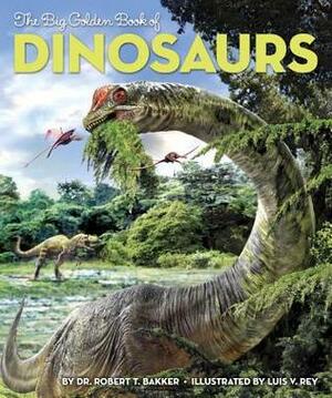 The Big Golden Book of Dinosaurs by Luis V. Rey, Robert T. Bakker