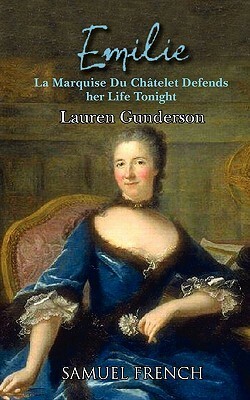 Emilie: La Marquise Du Chatelet Defends Her Life Tonight by Lauren Gunderson