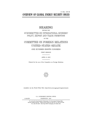 Overview of global energy security issues by Committee on Foreign Relations (senate), United States Congress, United States Senate