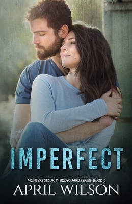 Imperfect: McIntyre Security Bodyguard Series by April Wilson