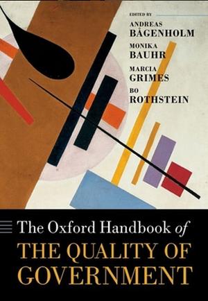 The Oxford Handbook of the Quality of Government by Marcia Grimes, Bo Rothstein, Monika Bauhr, Andreas Bågenholm