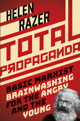 Total Propaganda: Basic Marxist Brainwashing for the Angry and the Young by Helen Razer