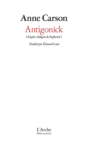 Antigonick: d'après Antigone de Sophocle by Sophocles