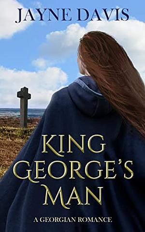 King George's Man: A Georgian Romance by Jayne Davis