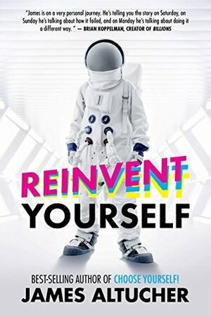 Reinvent Yourself by James Altucher