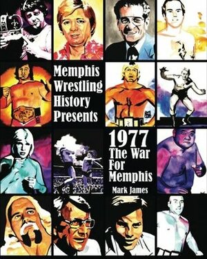 Memphis Wrestling History Presents: 1977 The War For Memphis by Mark James