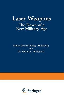 Laser Weapons: The Dawn of a New Military Age by Myron L. Wolbarsht, Bengt Anderberg