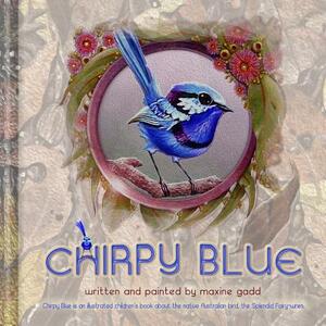 Chirpy Blue: Illustrated children'd book about the native Australian bird The Splendid Fairy-wren by Maxine Gadd