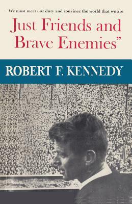 Just Friends and Brave Enemies by Robert F. Kennedy