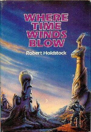 Where Time Winds Blow by Robert Holdstock