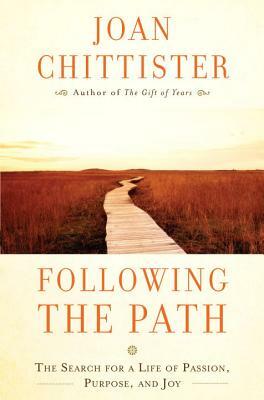 Following the Path: The Search for a Life of Passion, Purpose, and Joy by Joan Chittister