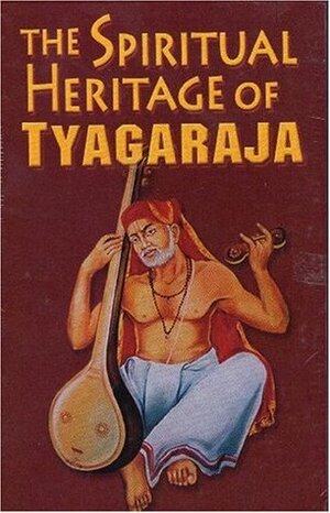 The Spiritual Heritage of Tyagaraja by C. Ramanujachari, V. Raghavan, Sarvepalli Radhakrishnan