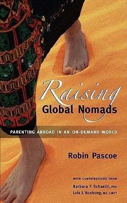 Raising Global Nomads: Parenting Abroad in an On-Demand World by Robin Pascoe