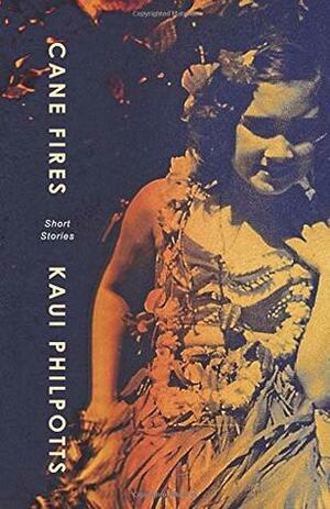 Cane Fires: Short Stories by Kaui Philpotts